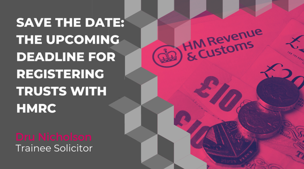 Save the Date: The Upcoming Deadline for Registering Trusts with HMRC