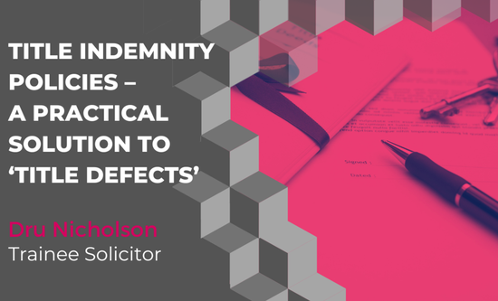 Title Indemnity Policies – a practical solution to ‘title defects’