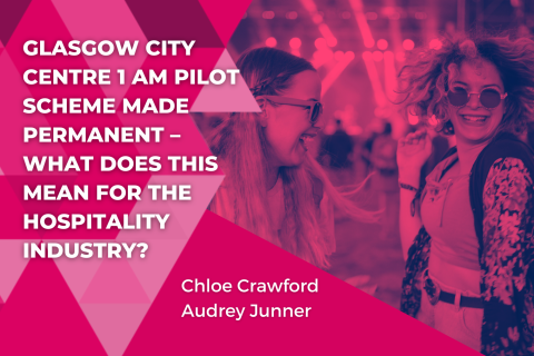Glasgow City Centre 1 am Pilot Scheme Made Permanent – What Does This Mean for the Hospitality Industry?
