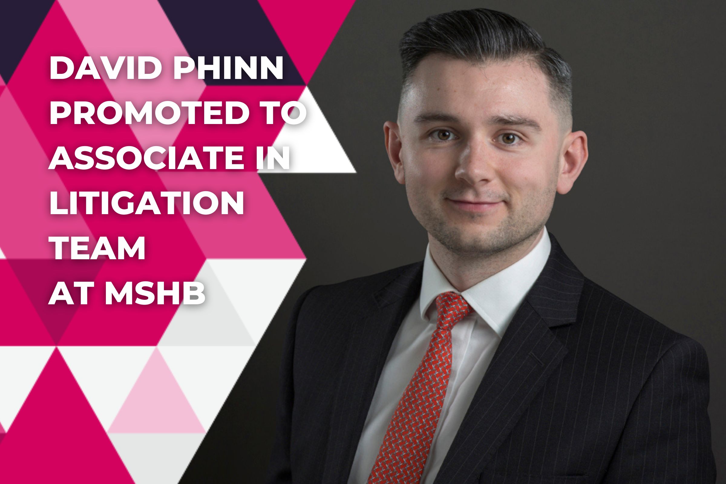 David Phinn Promoted to Associate in Litigation Team at MSHB