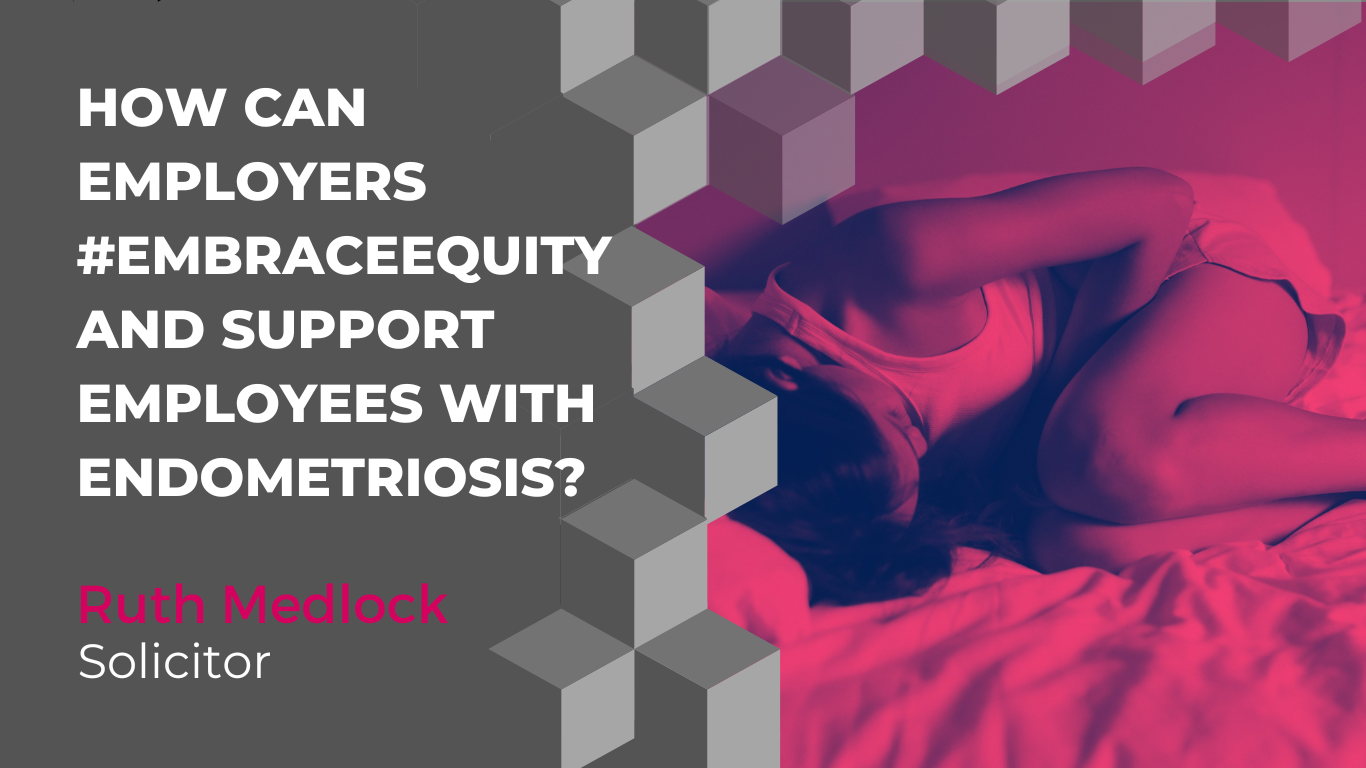 Endometriosis Awareness Month – How can employers #EmbraceEquity and support employees with endometriosis?