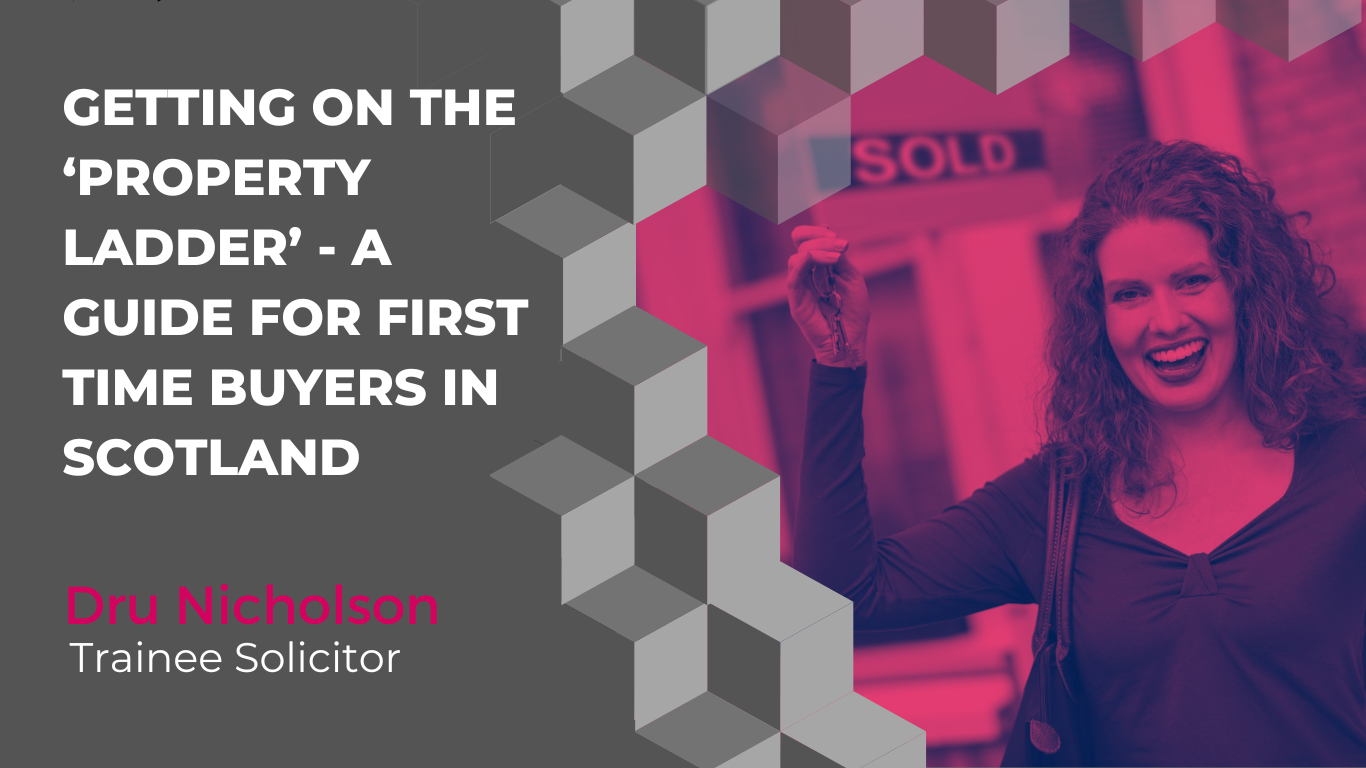 Getting on the ‘property ladder’: A guide for the first time buyers in Scotland