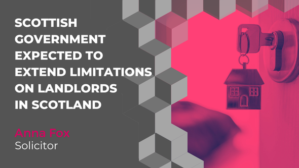 Scottish Government Expected to Extend Limitations on Landlords in Scotland