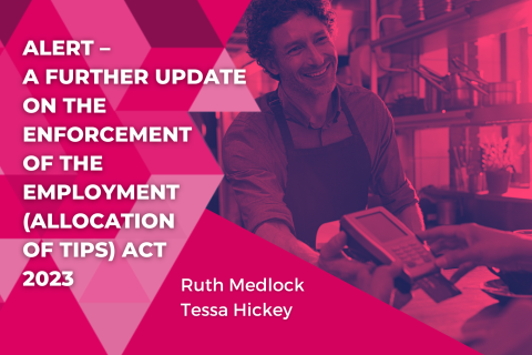 Alert – A Further Update on The Enforcement of The Employment (Allocation of Tips) Act 2023