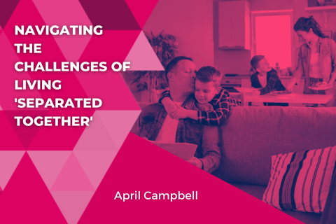 Navigating the Challenges of Living ‘Separated Together’