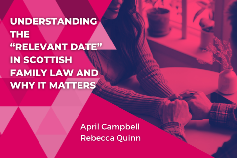 Understanding the “Relevant Date” in Scottish Family Law and Why it Matters
